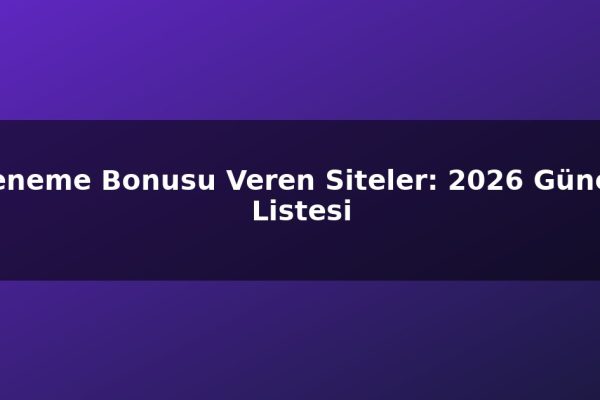 Deneme Bonusu Veren Siteler: 2026 Güncel Listesi